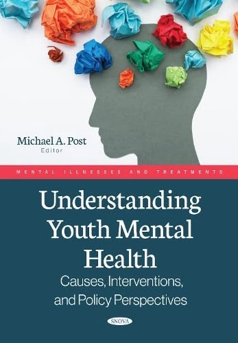 Understanding Youth Mental Health: Causes, Interventions, and Policy Perspectives (Mental Illnesses and Treatments)