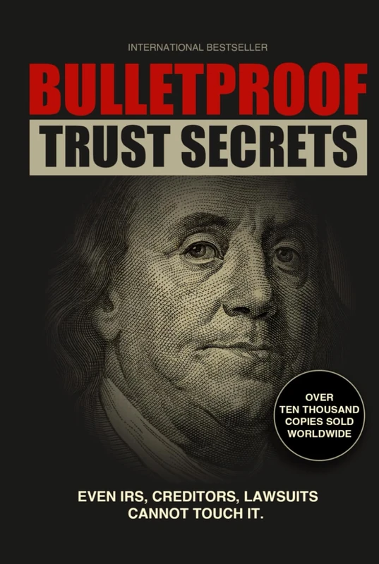 Bulletproof Trust Secret: Even IRS, Creditors, Lawsuits cannot touch it.