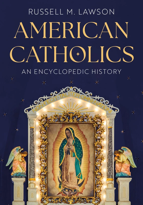American Catholics: An Encyclopedic History