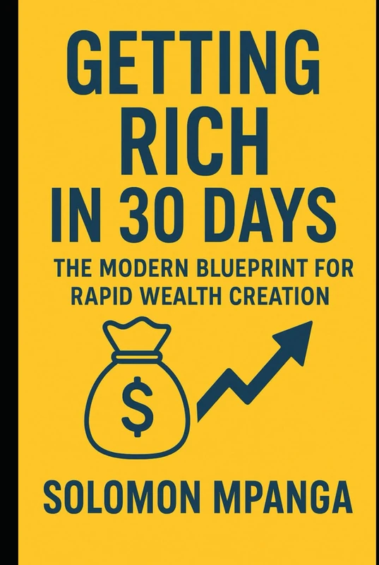 GETTING RICH IN 30 DAYS: The Modern Blueprint for Rapid Wealth Creation