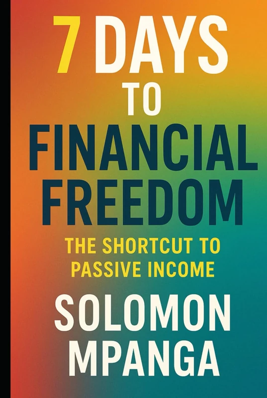 7 DAYS TO FINANCIAL FREEDOM The Shortcut to Passive Income