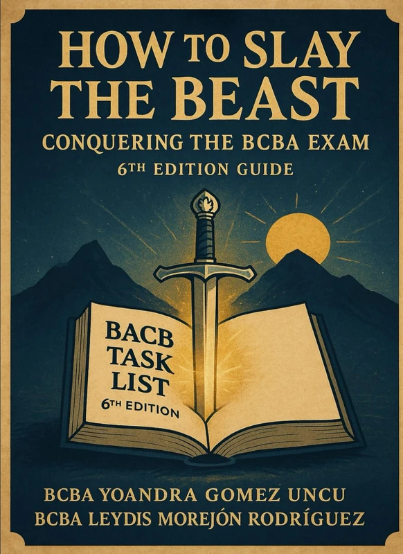 How to Slay the Beast: Conquering the BCBA Exam (6th Edition)