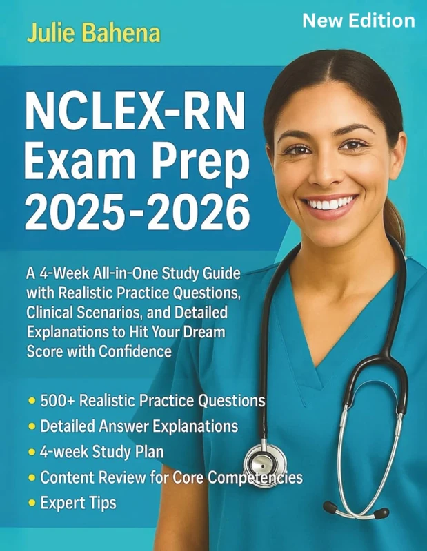 NCLEX-RN Exam Prep: A 4-Week All-in-One Study Guide with Realistic Questions. Clinical Scenarios and Detailed Explanations to Hit your Dream Score with Confidence