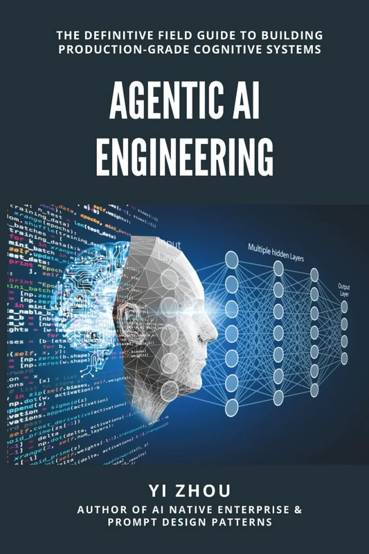 Agentic AI Engineering: The Definitive Field Guide to Building Production-Grade Cognitive Systems (Generative AI Revolution Series)