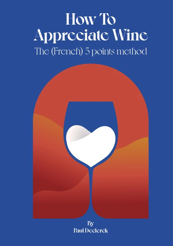 How to appreciate wine: the (French) 5 point method by Paul Declerck