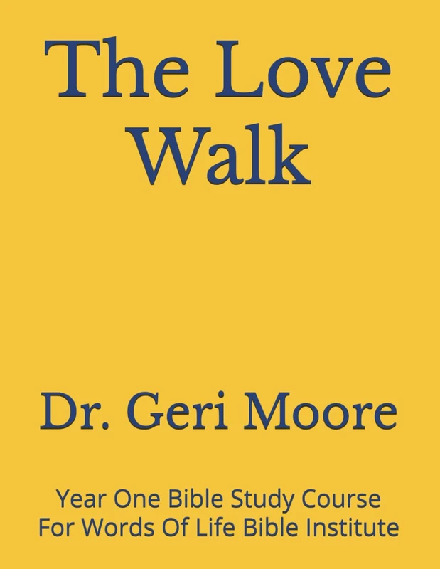 The Love Walk: Year One Bible Study Course For Words Of Life Bible Institute