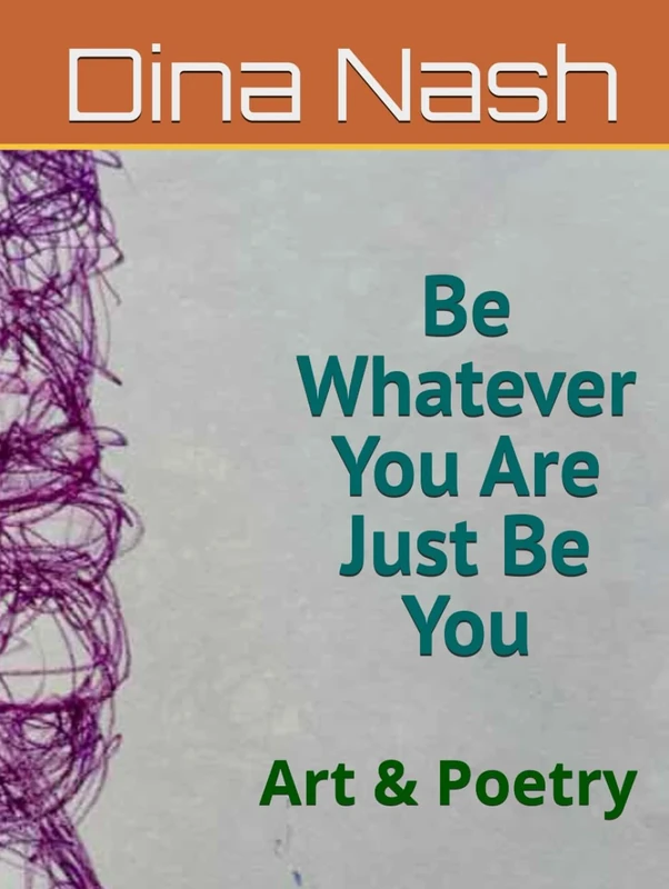 Be Whatever You Are Just Be You: Art & Poetry