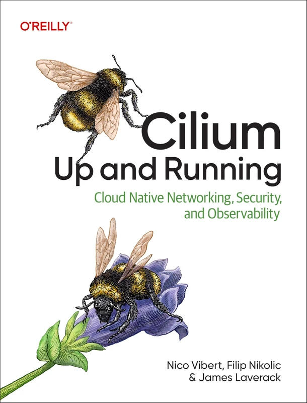 Cilium: Up & Running: Cloud Native Networking, Security, and Observability