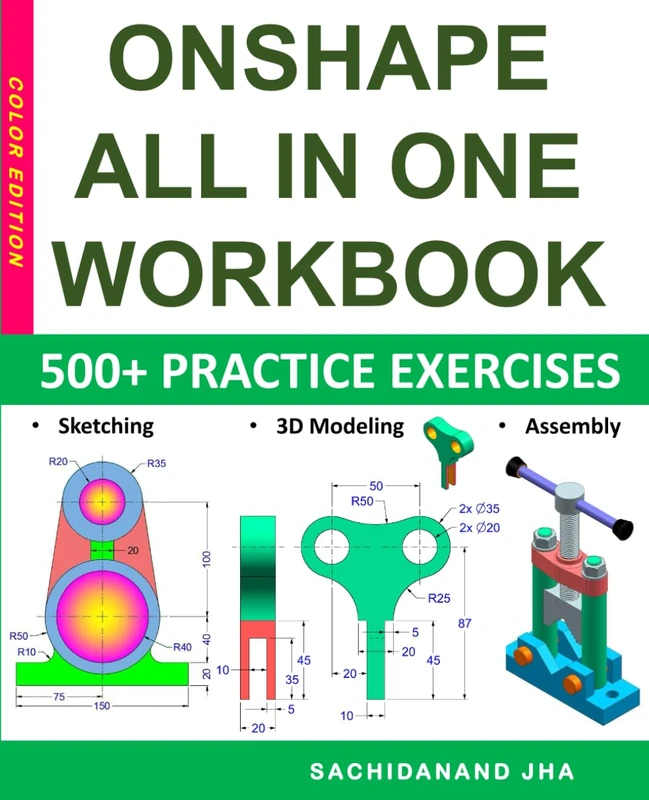 ONSHAPE All-in-One Workbook: Includes 500+ Practice Exercises to Master Onshape in Sketching, 3D Modeling & Assembly Modeling