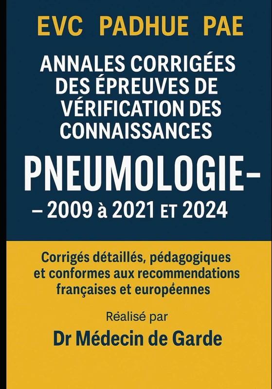 Annales corrigées des EVC – Pneumologie (2009–2021 ET 2024): Corrigés détaillés, pédagogiques et conformes aux recommandations françaises et européennes – Épreuves fondamentales et pratiques