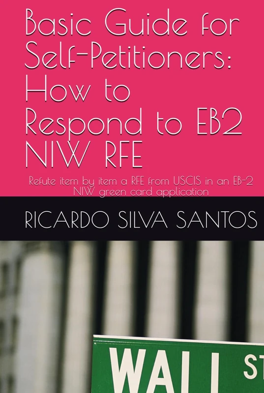 Basic Guide for Self-Petitioners: How to Respond to EB2 NIW RFE: Refute item by item a RFE from USCIS in an EB-2 NIW green card application