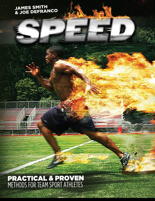 Speed: Practical & Proven Methods for Team Sport Athletes (The Complete Athletic Strength Development System)