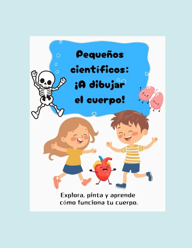 Pequeños científicos: ¡ A dibujar el cuerpo!: Explora, pinta y aprende como funciona tu cuerpo.