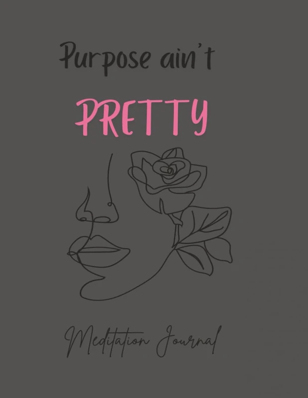 Purpose ain't Pretty: Meditation Journal
