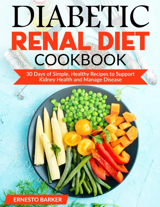 Diabetic Renal Diet Cookbook: 30 Days of Simple, Healthy Recipes to Support Kidney Health and Manage Disease
