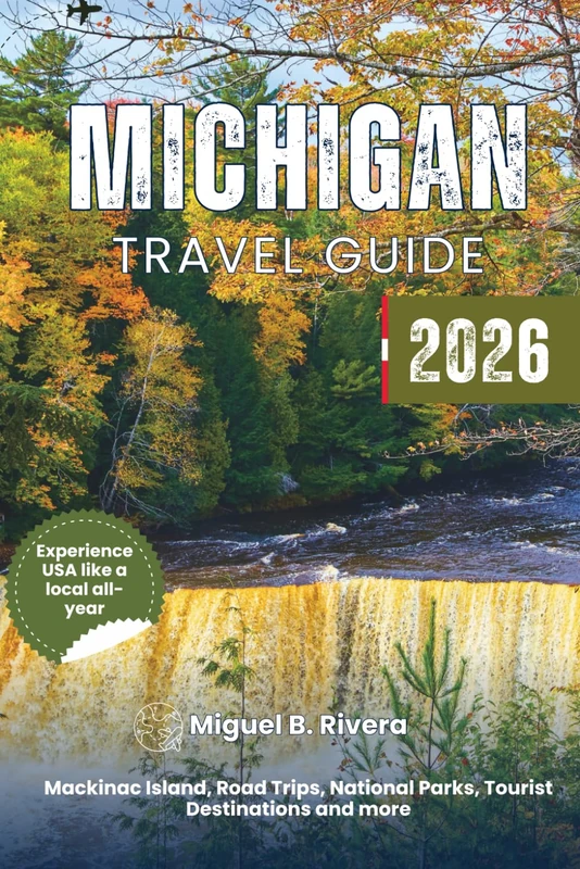 Michigan Travel Guide 2026: Explore Top Cities, Road Trips, National Parks, Walks & Hikes, Fishing, Bird Watching, Island, Outdoor Adventures, and Tourist Destinations
