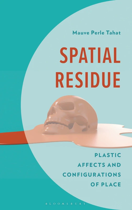 Spatial Residue: Plastic Affects and Configurations of Place (Environment and Society)