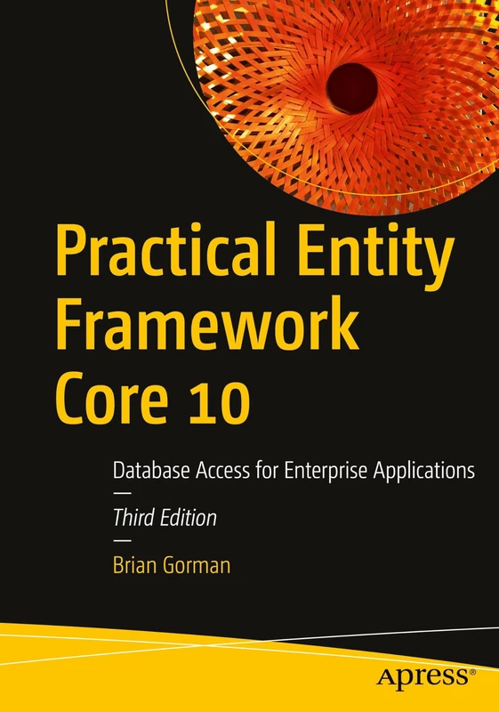Practical Entity Framework Core 10: Database Access for Enterprise Applications