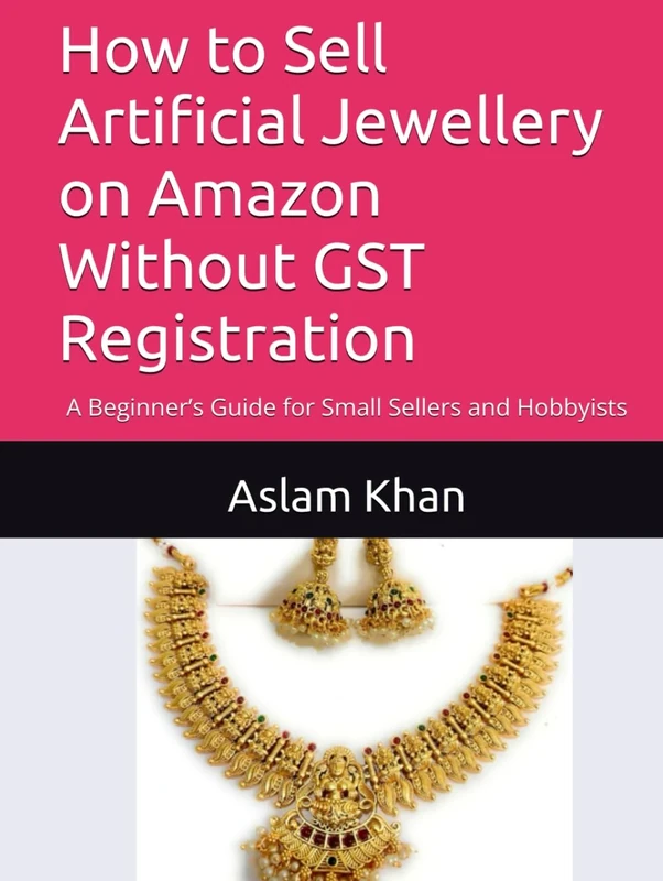 How to Sell Artificial Jewellery on Amazon Without GST Registration: A Beginner’s Guide for Small Sellers and Hobbyists