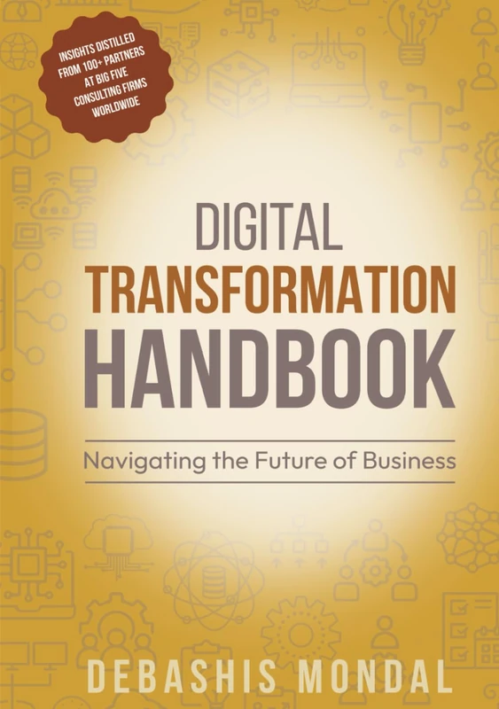 DIGITAL TRANSFORMATION HANDBOOK: NAVIGATING THE FUTURE OF BUSINESS
