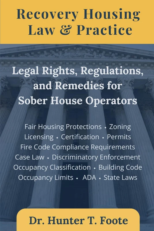 Recovery Housing Law & Practice: Legal Rights, Regulations, and Remedies for Sober House Operators