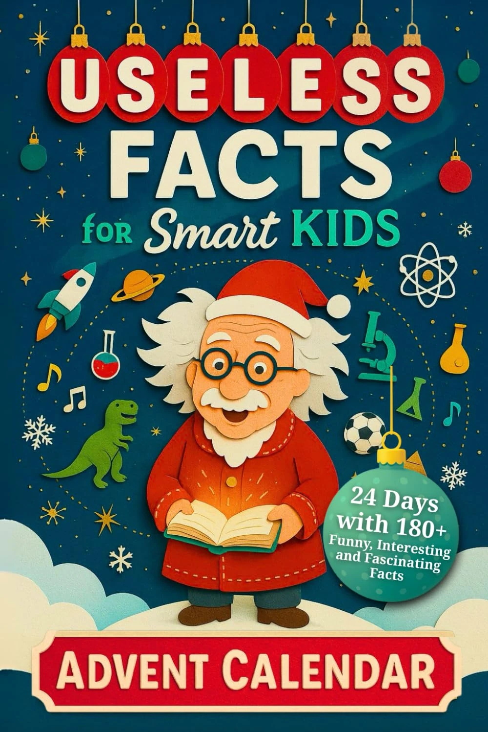 Useless Facts for Smart Kids Advent Calendar – 24 Days with 180+ Funny, Interesting and Fascinating Facts about Science, History, Animals, Space and Everything in Between! (Book + App)