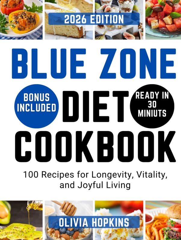 Blue Zone Diet Cookbook: 100 Recipes for Longevity, Vitality, and Joyful Living