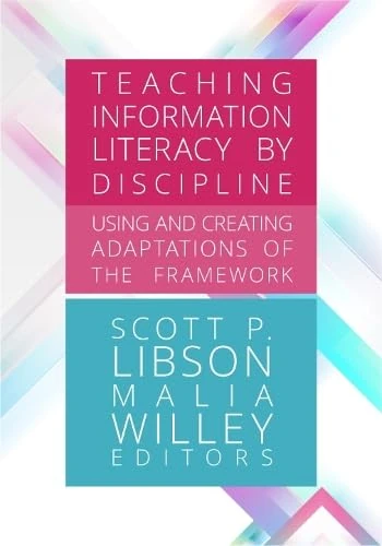 Teaching Information Literacy by Discipline:: Using and Creating Adaptations of the Framework