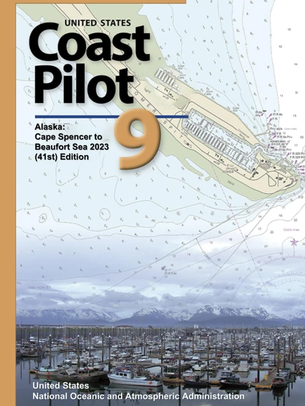 United States Coast Pilot 9: Alaska: Cape Spencer to Beaufort Sea 2023 (41st) Edition (United States Coast Pilot: Official NOAA Sailing Directions (Atlantic, Gulf, Pacific & Alaska) 2023)