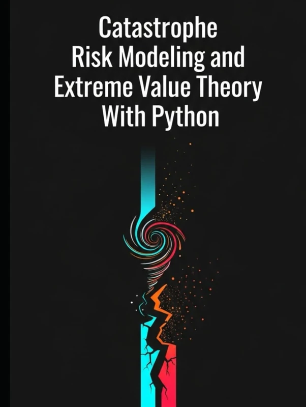 Catastrophe Risk Modeling and Extreme Value Theory With Python (Quantitative Risk and Actuarial Modeling Collection) - Image 1
