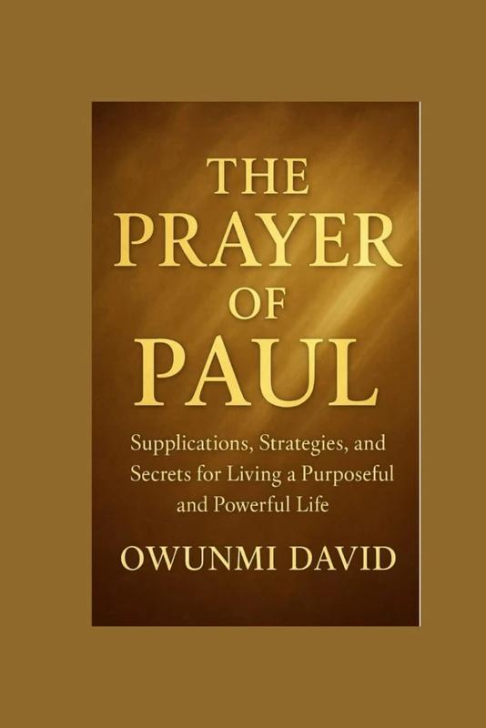 The Prayer of Paul: Supplications, Strategies, and Secrets for Living a Purposeful and Powerful Life