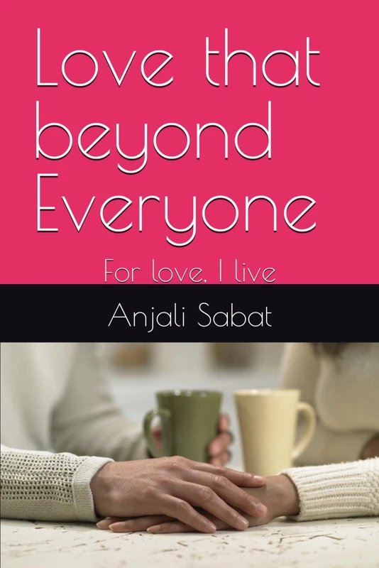 Love that beyond Everyone: For love, I live