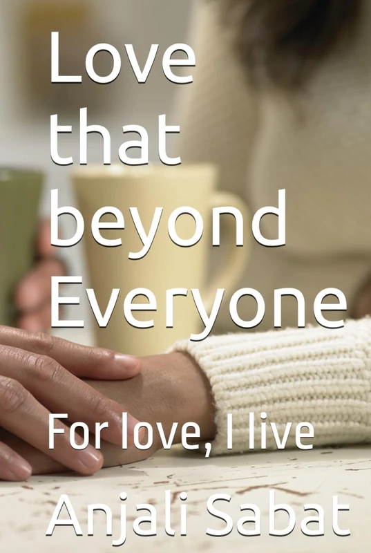 Love that beyond Everyone: A Real Life Love Story: For love, I live
