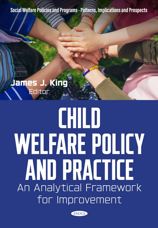 Child Welfare Policy and Practice: An Analytical Framework for Improvement (Social Welfare Policies and Programs - Patterns, Implications and Prospects)
