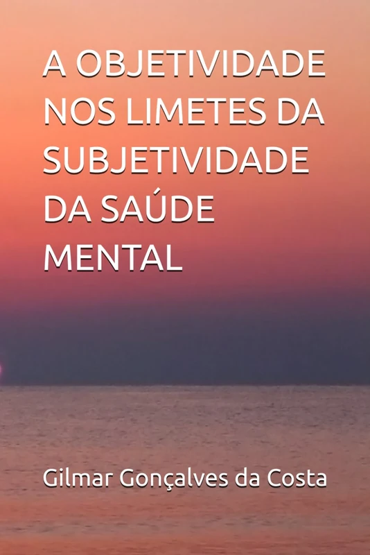 A OBJETIVIDADE NOS LIMETES DA SUBJETIVIDADE DA SAÚDE MENTAL