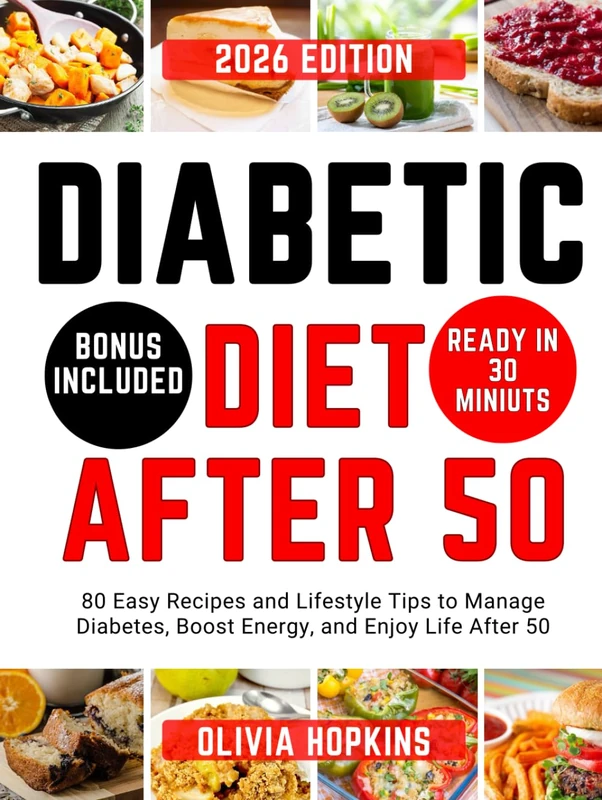 Diabetic Diet After 50: 80 Easy Recipes and Lifestyle Tips to Manage Diabetes, Boost Energy, and Enjoy Life After 50