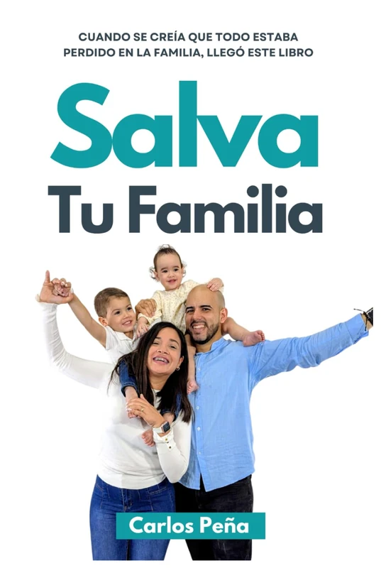 Salva Tu Familia: Cuando se creía que todo estaba perdido en la familia, llegó este libro