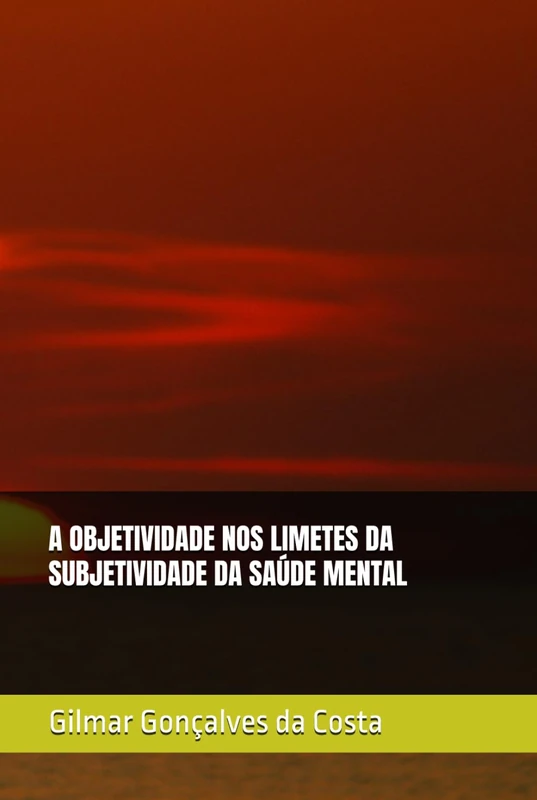 A OBJETIVIDADE NOS LIMETES DA SUBJETIVIDADE DA SAÚDE MENTAL