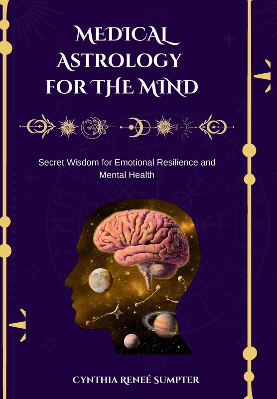 Medical Astrology for the Mind: Secret Wisdom for Emotional Resilience and Mental Health