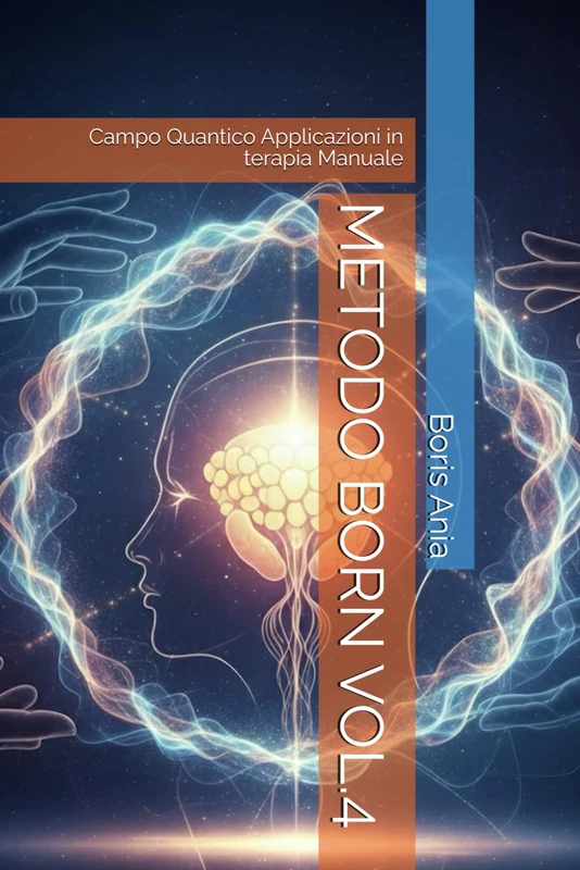 METODO BORN VOL.4: Campo Quantico Applicazioni in terapia Manuale
