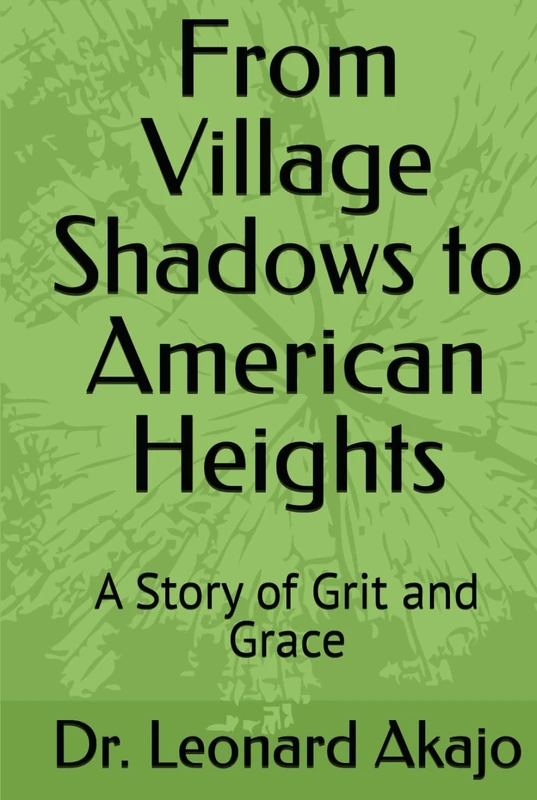 From Village Shadows to American Heights: A Story of Grit and Grace