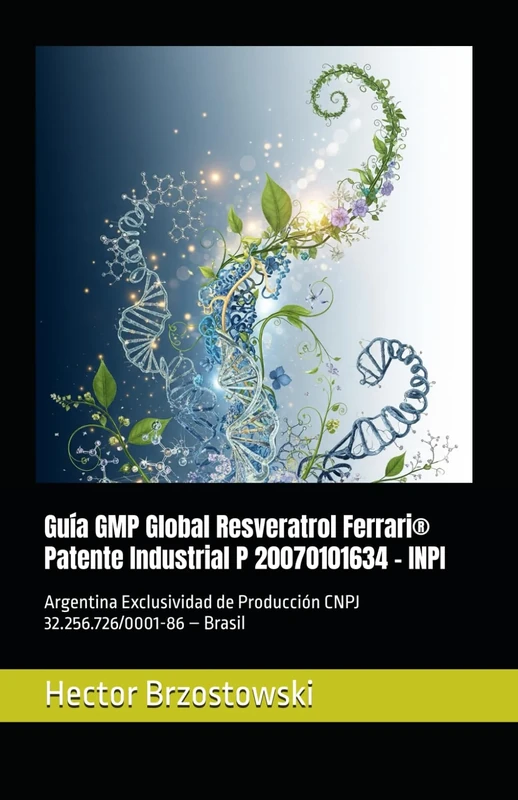 Guía GMP Global Resveratrol Ferrari® Patente Industrial P 20070101634 – INPI: Argentina Exclusividad de Producción CNPJ 32.256.726/0001-86 – Brasil (Moléculas Ferrari)