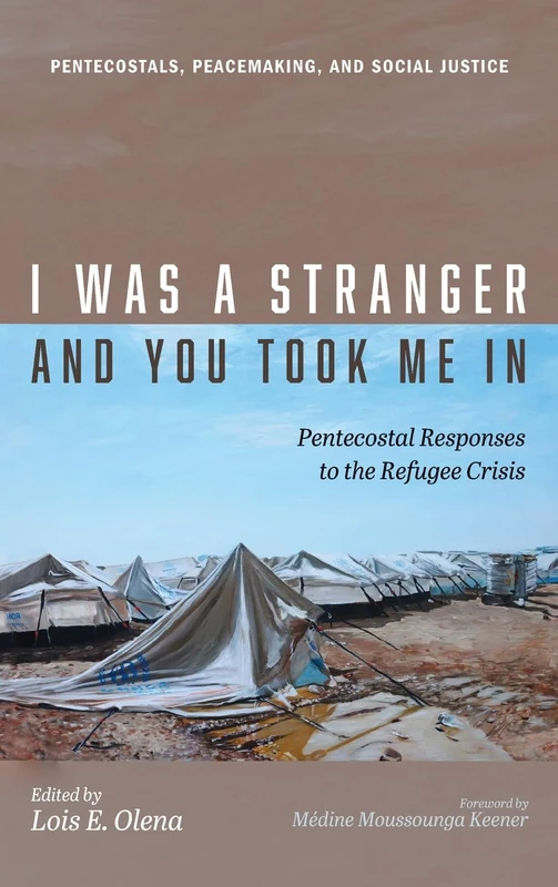 I Was a Stranger and You Took Me In: Pentecostal Responses to the Refugee Crisis (Pentecostals, Peacemaking, and Social Justice) - Image 1