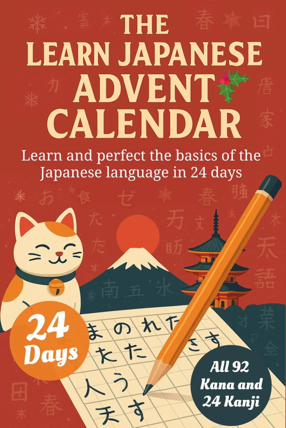 Learn Japanese for Adult Beginners Advent Calendar – 24 Day Challenge to Learn and Perfect Hiragana and Katakana, 90+ Vocabulary Words, 24 Kanji and More Basics of the Japanese Language (Book + App)
