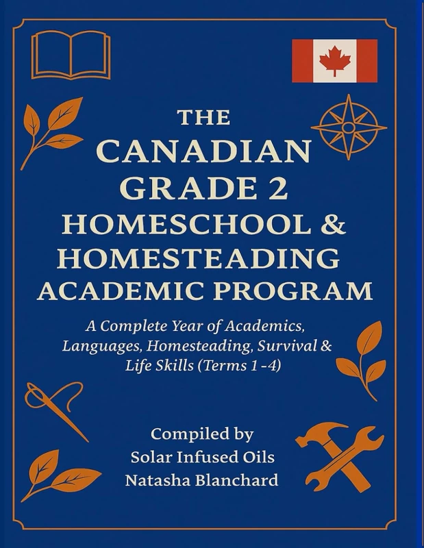 THE CANADIAN GRADE 2 HOMESCHOOL & HOMESTEADING ACADEMIC PROGRAM: A Complete Year of Academics, Languages, Homesteading, Survival & Life Skills (Terms 1–4)