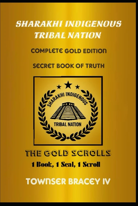 Sharakhi Indigenous Tribal Nation: Complete Gold Edition - Secret Book of Truth - The Gold Scrolls