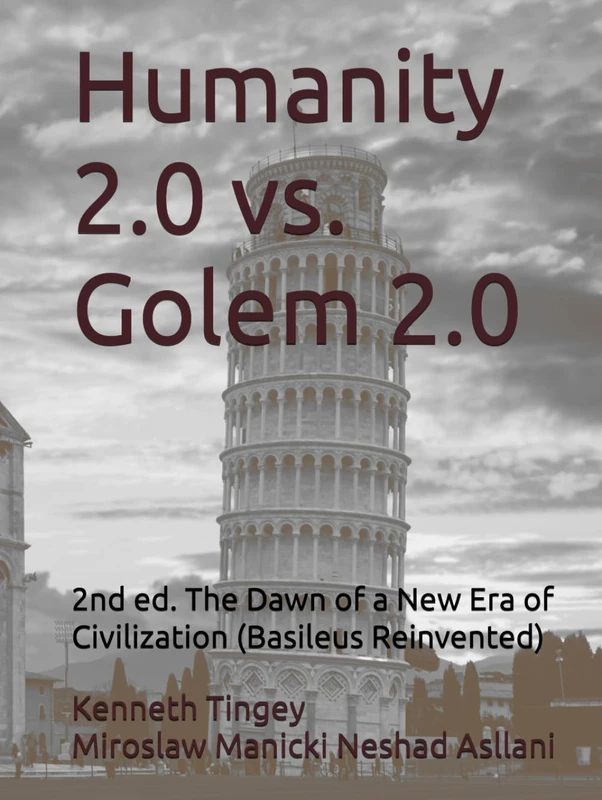 Humanity 2.0 vs. Golem 2.0: The Dawn of a New Ere of Civilization (Basileus Reinvented)