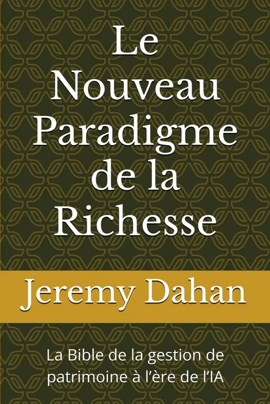 Le Nouveau Paradigme de la Richesse: La Bible de la gestion de patrimoine à l’ère de l’IA