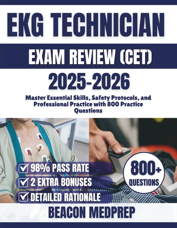 EKG TECHNICIAN EXAM REVIEW (CET): Master Essential Skills, Safety Protocols, and Professional Practice with 800 Practice Questions