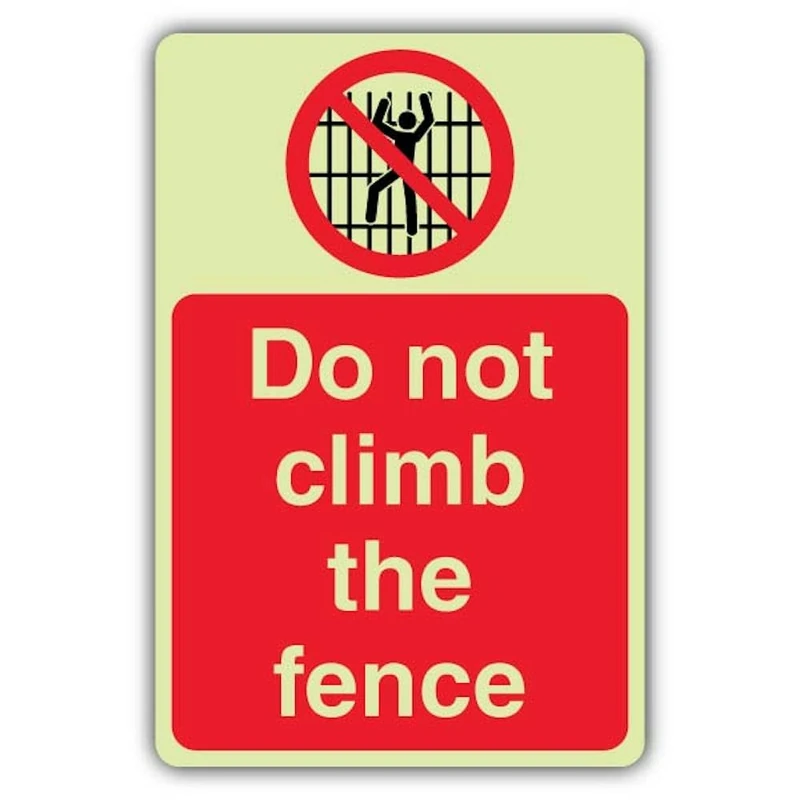 V Safety Photoluminescent Do Not Climb The Fence Safety Sign - 400 x 600 mm - 3mm Aluminium Composite - Double Glow
